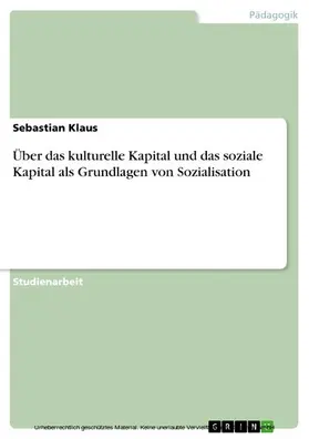 Klaus |  Über das kulturelle Kapital und das soziale Kapital als Grundlagen von Sozialisation | eBook | Sack Fachmedien