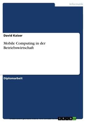 Kaiser |  Mobile Computing in der Betriebswirtschaft | eBook | Sack Fachmedien