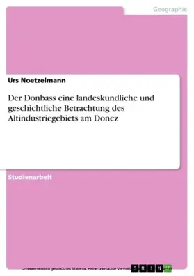 Noetzelmann |  Der Donbass eine landeskundliche und geschichtliche Betrachtung des Altindustriegebiets am Donez | eBook | Sack Fachmedien