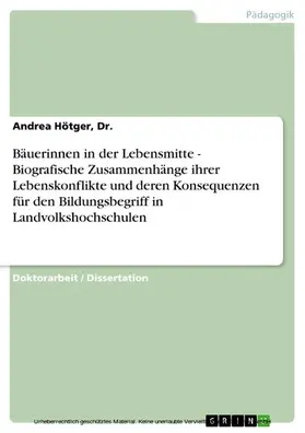 Hötger, Dr. / Hötger / Dr. |  Bäuerinnen in der Lebensmitte - Biografische Zusammenhänge ihrer Lebenskonflikte und deren Konsequenzen für den Bildungsbegriff in Landvolkshochschulen | eBook | Sack Fachmedien