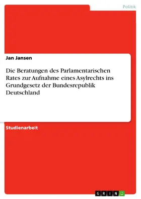 Jansen |  Die Beratungen des Parlamentarischen Rates zur Aufnahme eines Asylrechts ins Grundgesetz der Bundesrepublik Deutschland | eBook | Sack Fachmedien