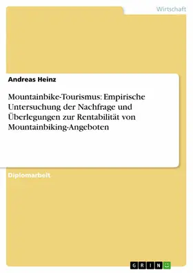 Heinz |  Mountainbike-Tourismus: Empirische Untersuchung der Nachfrage und Überlegungen zur Rentabilität von Mountainbiking-Angeboten | eBook | Sack Fachmedien