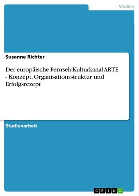 Richter |  Der europäische Fernseh-Kulturkanal ARTE - Konzept, Organisationsstruktur und Erfolgsrezept | eBook | Sack Fachmedien