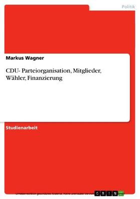 Wagner |  CDU- Parteiorganisation, Mitglieder, Wähler, Finanzierung | eBook | Sack Fachmedien