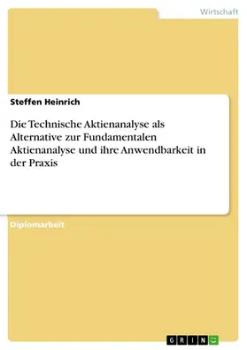 Heinrich |  Die Technische Aktienanalyse als Alternative zur Fundamentalen Aktienanalyse und ihre Anwendbarkeit in der Praxis | eBook | Sack Fachmedien