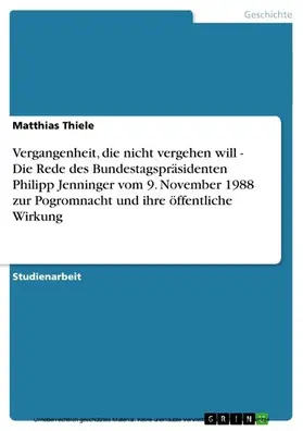 Thiele |  Vergangenheit, die nicht vergehen will - Die Rede des Bundestagspräsidenten Philipp Jenninger vom 9. November 1988 zur Pogromnacht und ihre öffentliche Wirkung | eBook | Sack Fachmedien