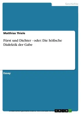 Thiele |  Fürst und Dichter - oder: Die höfische Dialektik der Gabe | eBook | Sack Fachmedien