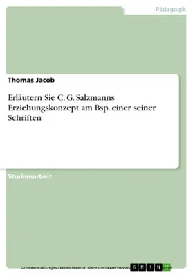 Jacob |  Erläutern Sie C. G. Salzmanns Erziehungskonzept am Bsp. einer seiner Schriften | eBook | Sack Fachmedien