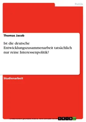 Jacob |  Ist die deutsche Entwicklungszusammenarbeit tatsächlich nur reine Interessenpolitik? | eBook | Sack Fachmedien