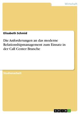 Schmid |  Die Anforderungen an das moderne Relationshipmanagement zum Einsatz in der Call Center Branche | eBook | Sack Fachmedien