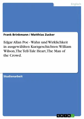 Brinkmann / Zucker |  Edgar Allan Poe - Wahn und Wirklichkeit in ausgewählten Kurzgeschichten: William Wilson, The Tell-Tale Heart, The Man of the Crowd. | eBook | Sack Fachmedien