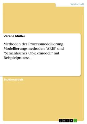Müller |  Methoden der Prozessmodellierung. Modellierungsmethoden "ARIS" und "Semantisches Objektmodell" mit Beispielprozess. | eBook | Sack Fachmedien