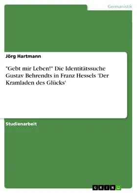 Hartmann | "Gebt mir Leben!" Die Identitätssuche Gustav Behrendts in Franz Hessels 'Der Kramladen des Glücks' | E-Book | sack.de