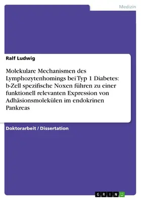 Ludwig |  Molekulare Mechanismen des Lymphozytenhomings bei Typ 1 Diabetes: b-Zell spezifische Noxen führen zu einer funktionell relevanten Expression von Adhäsionsmolekülen im endokrinen Pankreas | eBook | Sack Fachmedien