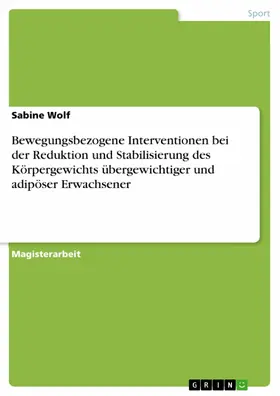 Wolf |  Bewegungsbezogene Interventionen bei der Reduktion und Stabilisierung des Körpergewichts übergewichtiger und adipöser Erwachsener | eBook | Sack Fachmedien