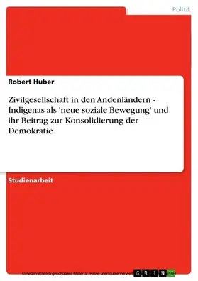 Huber |  Zivilgesellschaft in den Andenländern - Indigenas als 'neue soziale Bewegung' und ihr Beitrag zur Konsolidierung der Demokratie | eBook | Sack Fachmedien