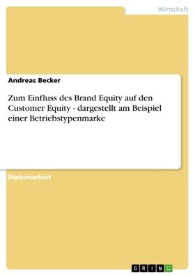 Becker |  Zum Einfluss des Brand Equity auf den Customer Equity - dargestellt am Beispiel einer Betriebstypenmarke | eBook | Sack Fachmedien