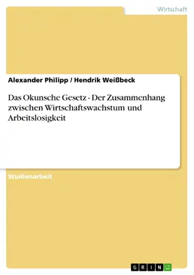 Philipp / Weißbeck | Das Okunsche Gesetz - Der Zusammenhang zwischen Wirtschaftswachstum und Arbeitslosigkeit | E-Book | sack.de