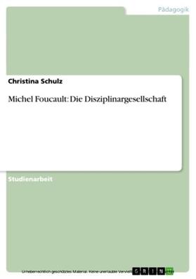 Schulz |  Michel Foucault: Die Disziplinargesellschaft | eBook | Sack Fachmedien