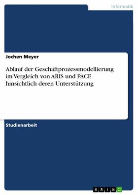 Meyer |  Ablauf der Geschäftprozessmodellierung im Vergleich von ARIS und PACE hinsichtlich deren Unterstützung | eBook | Sack Fachmedien