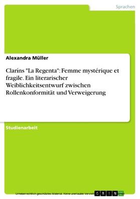 Müller |  Claríns "La Regenta": Femme mystérique et fragile. Ein literarischer Weiblichkeitsentwurf zwischen Rollenkonformität und Verweigerung | eBook | Sack Fachmedien