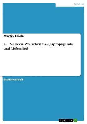 Thiele |  Lili Marleen - zwischen Kriegspropaganda und Liebeslied | eBook | Sack Fachmedien