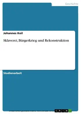 Keil |  Sklaverei, Bürgerkrieg und Rekonstruktion | eBook | Sack Fachmedien