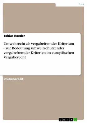 Roeder |  Umweltrecht als vergabefremdes Kriterium - zur Bedeutung umweltschützender vergabefremder Kriterien im europäischen Vergaberecht | eBook | Sack Fachmedien