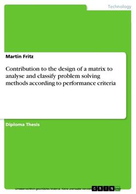 Fritz |  Contribution to the design of a matrix to analyse and classify problem solving methods according to performance criteria | eBook | Sack Fachmedien
