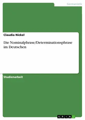 Nickel |  Die Nominalphrase/Determinationsphrase im Deutschen | eBook | Sack Fachmedien