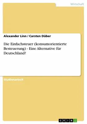 Linn / Düber |  Die Einfachsteuer (konsumorientierte Besteuerung) - Eine Alternative für Deutschland? | eBook | Sack Fachmedien