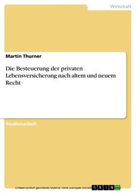 Thurner |  Die Besteuerung der privaten Lebensversicherung nach altem und neuem Recht | eBook | Sack Fachmedien