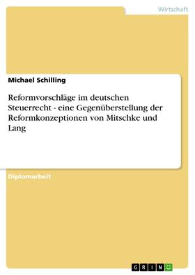Schilling |  Reformvorschläge im deutschen Steuerrecht - eine Gegenüberstellung der Reformkonzeptionen von Mitschke und Lang | eBook | Sack Fachmedien