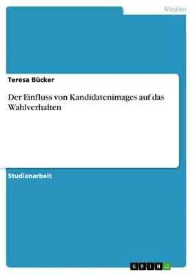 Bücker |  Der Einfluss von Kandidatenimages auf das Wahlverhalten | eBook | Sack Fachmedien