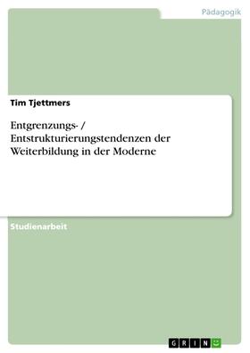 Tjettmers |  Entgrenzungs- / Entstrukturierungstendenzen der Weiterbildung in der Moderne | eBook | Sack Fachmedien
