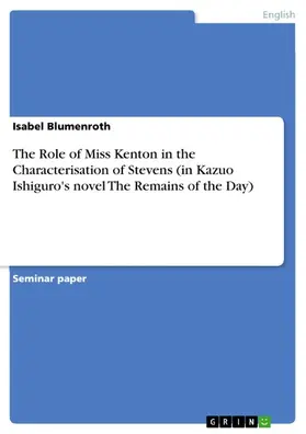 Blumenroth |  The Role of Miss Kenton in the Characterisation of Stevens (in Kazuo Ishiguro's novel The Remains of the Day) | eBook | Sack Fachmedien