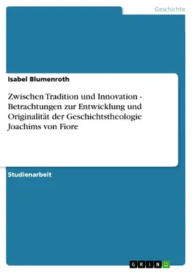 Blumenroth |  Zwischen Tradition und Innovation - Betrachtungen zur Entwicklung und Originalität der Geschichtstheologie Joachims von Fiore | eBook | Sack Fachmedien