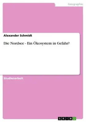 Schmidt |  Die Nordsee - Ein Ökosystem in Gefahr? | eBook | Sack Fachmedien