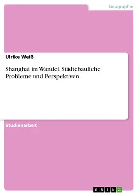 Weiß |  Shanghai im Wandel. Städtebauliche Probleme und Perspektiven | eBook | Sack Fachmedien