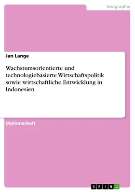 Lange |  Wachstumsorientierte und technologiebasierte Wirtschaftspolitik sowie wirtschaftliche Entwicklung in Indonesien | eBook | Sack Fachmedien