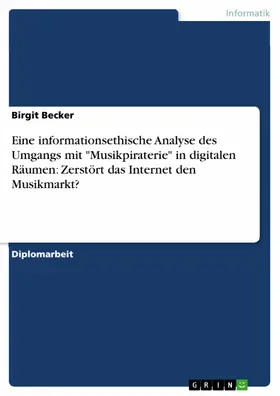 Becker |  Eine informationsethische Analyse des Umgangs mit "Musikpiraterie" in digitalen Räumen: Zerstört das Internet den Musikmarkt? | eBook | Sack Fachmedien