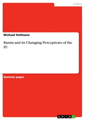 Hofmann |  Russia and its Changing Perceptions of the EU | eBook | Sack Fachmedien