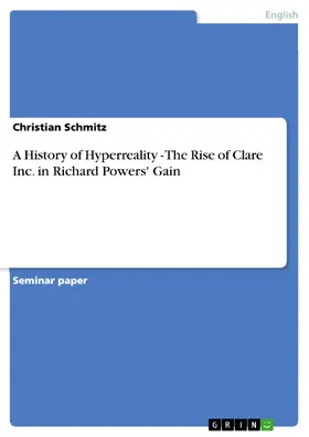 Schmitz |  A History of Hyperreality - The Rise of Clare Inc. in Richard Powers' Gain | eBook | Sack Fachmedien