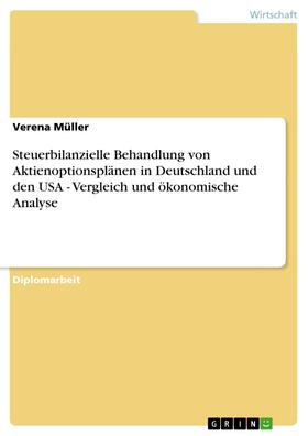Müller |  Steuerbilanzielle Behandlung von Aktienoptionsplänen in Deutschland und den USA - Vergleich und ökonomische Analyse | eBook | Sack Fachmedien