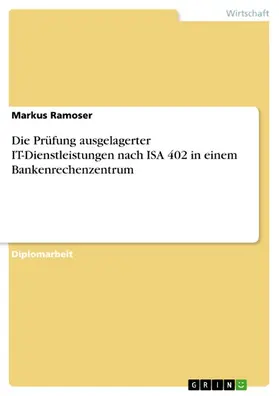 Ramoser |  Die Prüfung ausgelagerter IT-Dienstleistungen nach ISA 402 in einem Bankenrechenzentrum | eBook | Sack Fachmedien