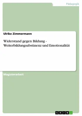 Zimmermann |  Widerstand gegen Bildung - Weiterbildungsabstinenz und Emotionalität | eBook | Sack Fachmedien