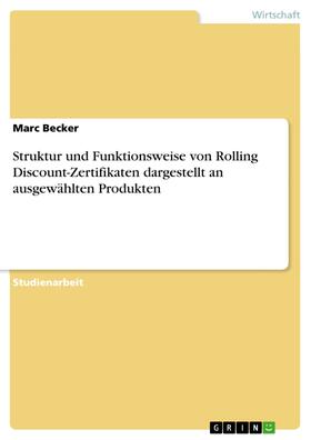 Becker |  Struktur und Funktionsweise von Rolling Discount-Zertifikaten dargestellt an ausgewählten Produkten | eBook | Sack Fachmedien
