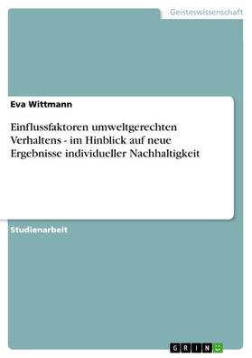 Wittmann |  Einflussfaktoren umweltgerechten Verhaltens - im Hinblick auf neue Ergebnisse individueller Nachhaltigkeit | eBook | Sack Fachmedien