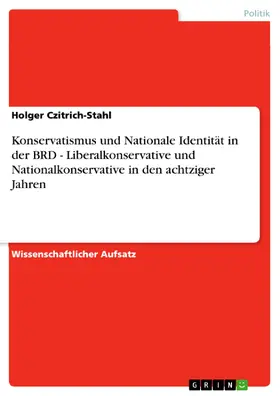 Czitrich-Stahl |  Konservatismus und Nationale Identität in der BRD - Liberalkonservative und Nationalkonservative in den achtziger Jahren | eBook | Sack Fachmedien