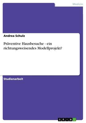 Schulz |  Präventive Hausbesuche - ein richtungsweisendes Modellprojekt? | eBook | Sack Fachmedien